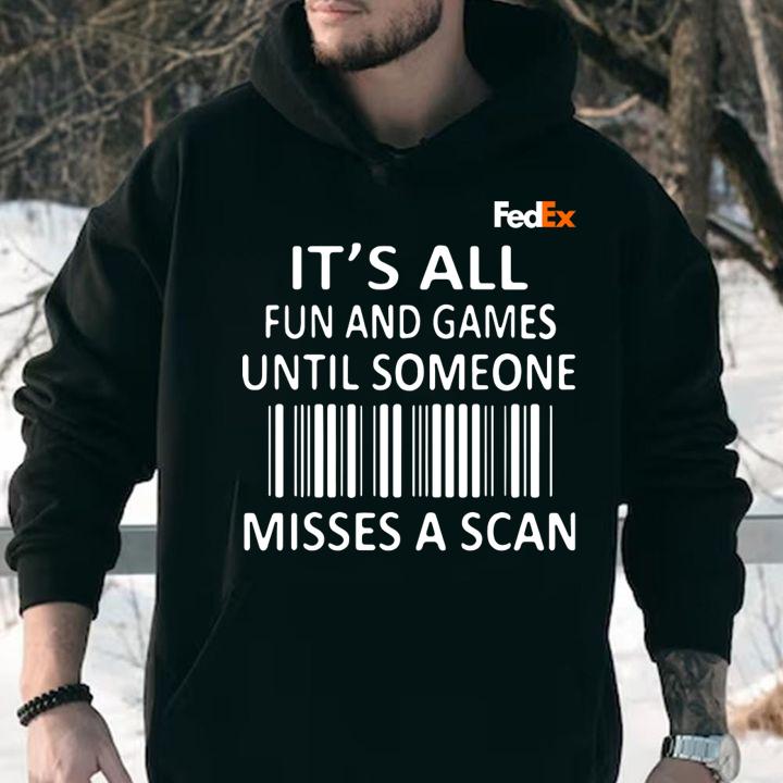 FedEx It's all fun and games until someone misses a scan t-shirt hoodie