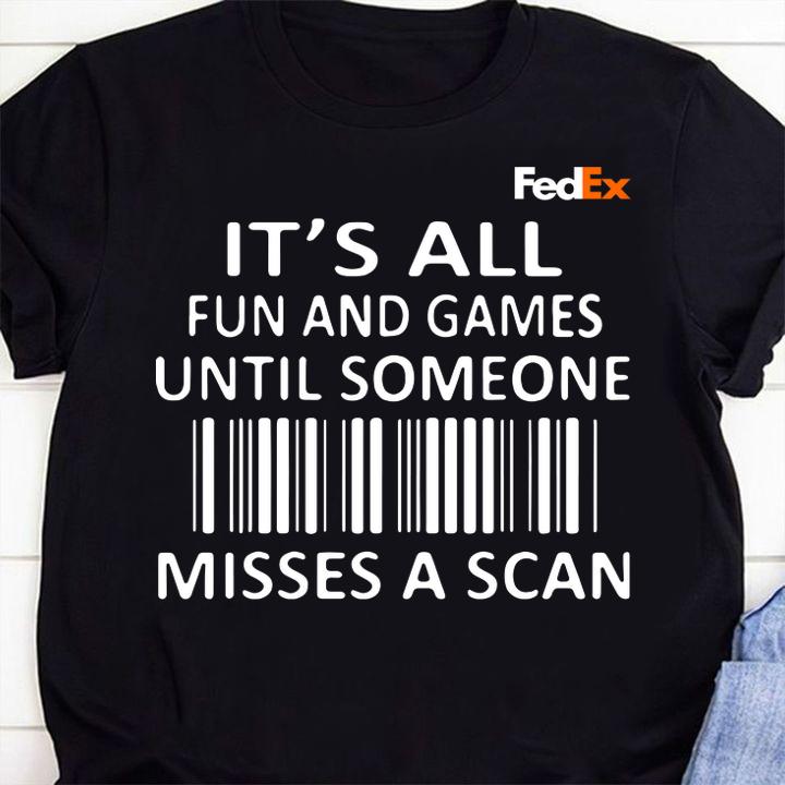 FedEx It's all fun and games until someone misses a scan t-shirt shirt