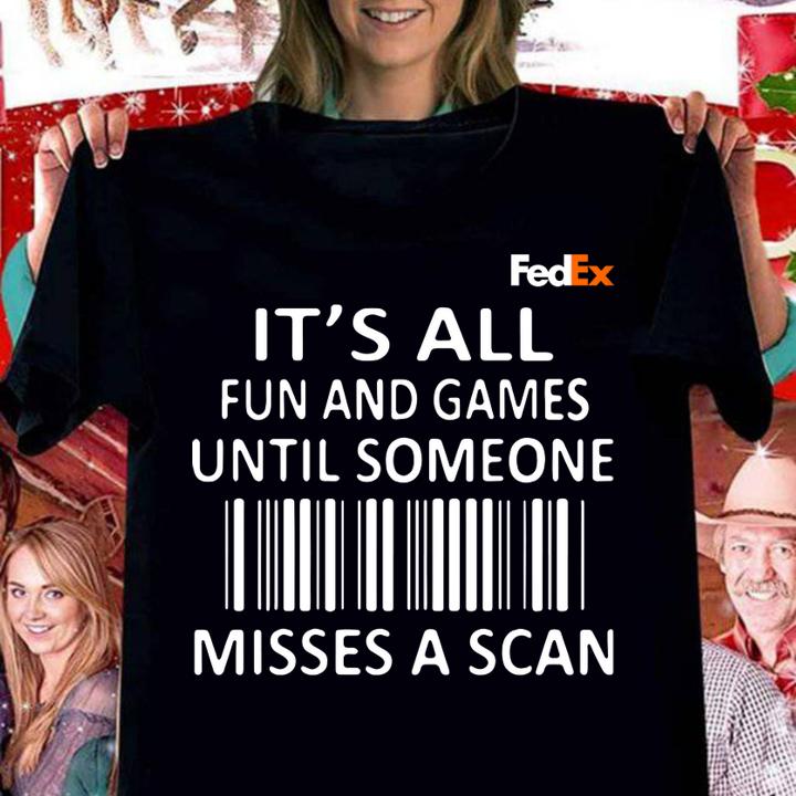 FedEx It's all fun and games until someone misses a scan t-shirt woman shirt