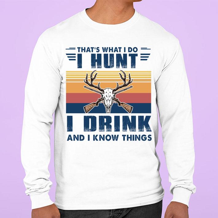 Deer Hunting That's What I Do I Hunt I Drink And I Know Things t-shirt sweatshirt