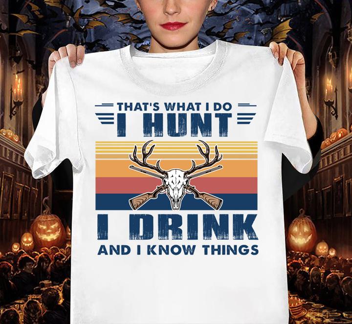 Deer Hunting That's What I Do I Hunt I Drink And I Know Things t-shirt woman shirt