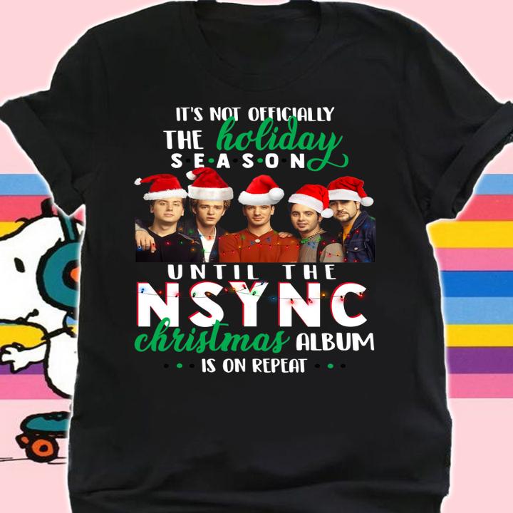 Its Not Officially The Holiday Season Until The Nsync Christmas Album Is On Repeat t-shirt shirt