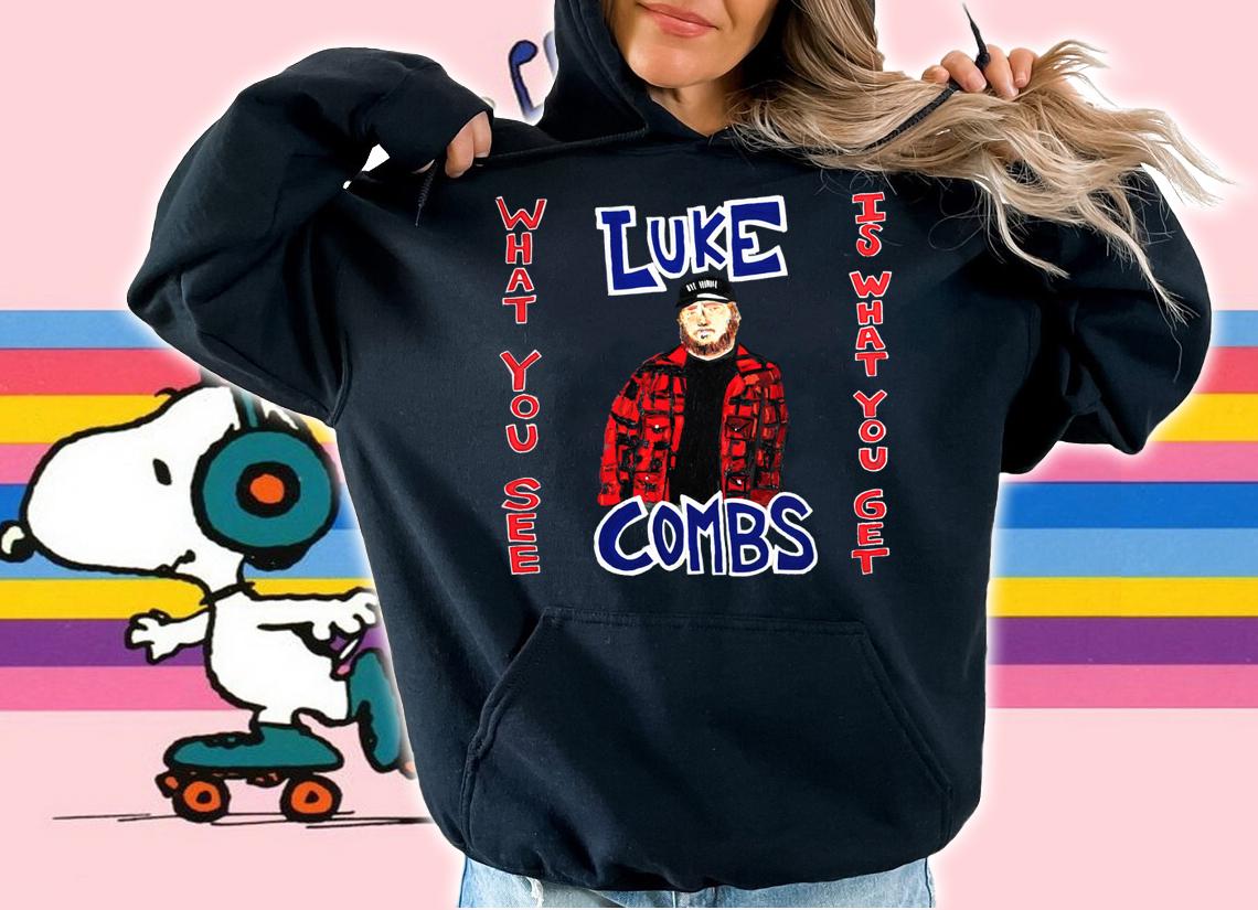 What You See Is What You Get Luke Combs t-shirt hoodie