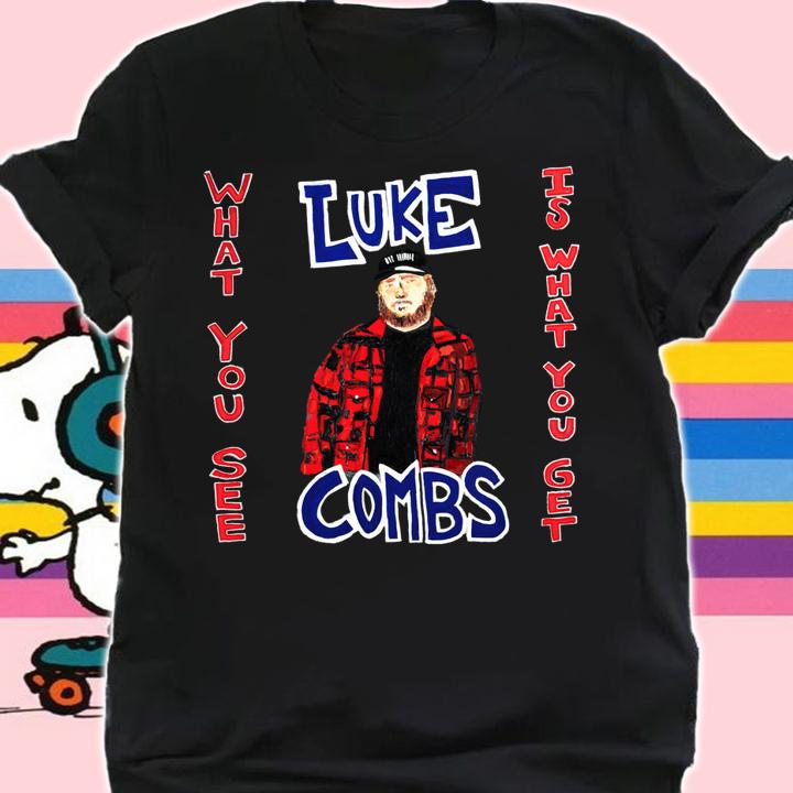 What You See Is What You Get Luke Combs t-shirt shirt