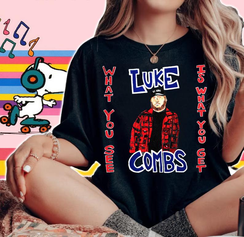 What You See Is What You Get Luke Combs t-shirt woman shirt