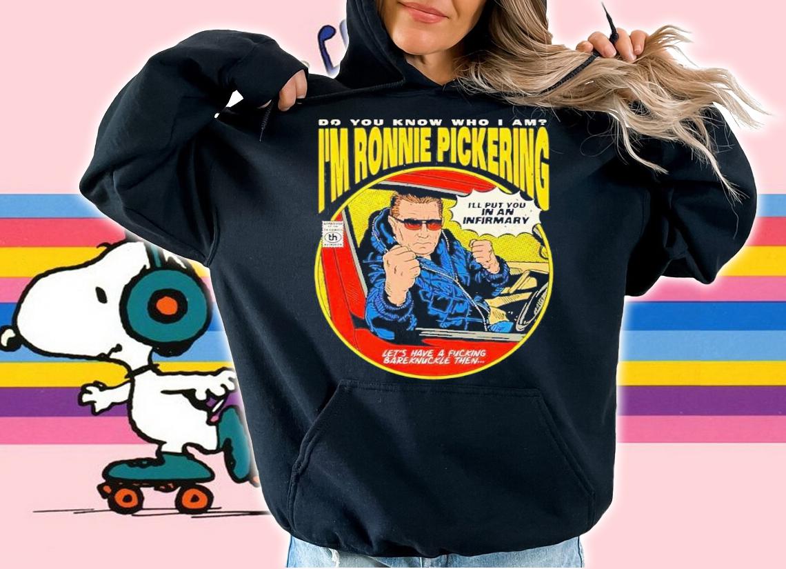 Do you know who I am I'm Ronnie Pickering t-shirt hoodie