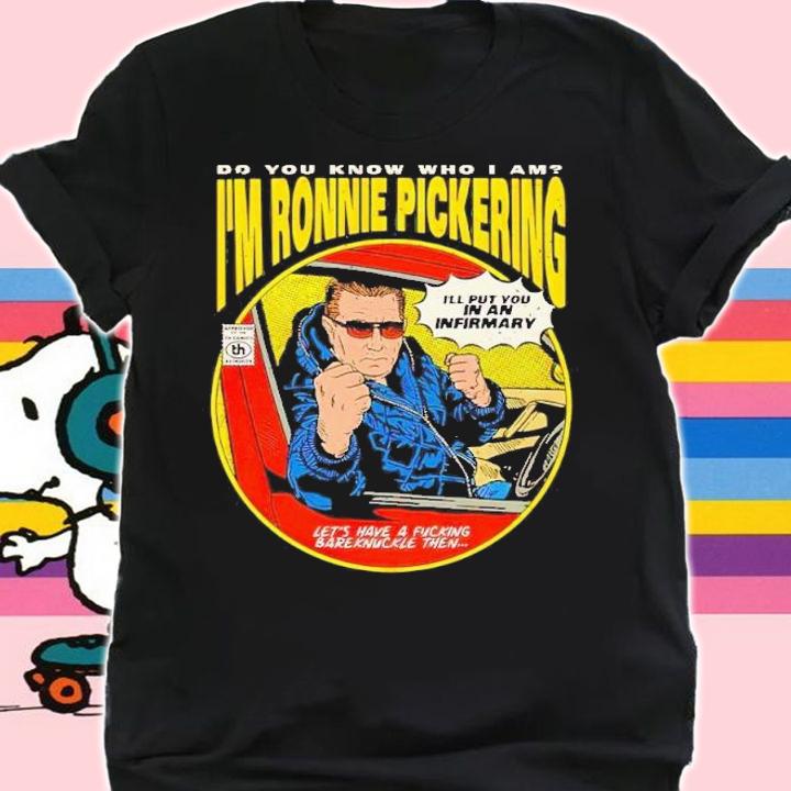Do you know who I am I'm Ronnie Pickering t-shirt shirt