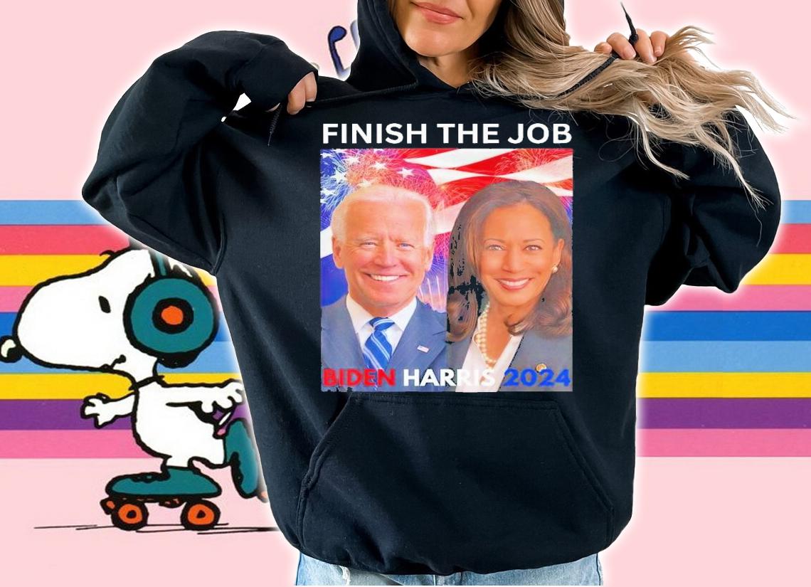 Finish the job Biden Harris 2024 t-shirt hoodie