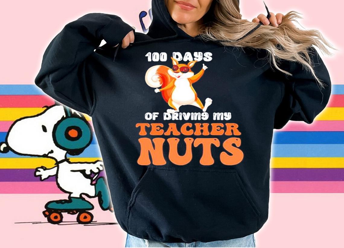 100 Days Of Driving My Teacher Nuts 100th Day Of School Shirt t-shirt hoodie