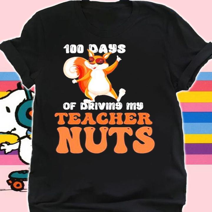 100 Days Of Driving My Teacher Nuts 100th Day Of School Shirt t-shirt shirt