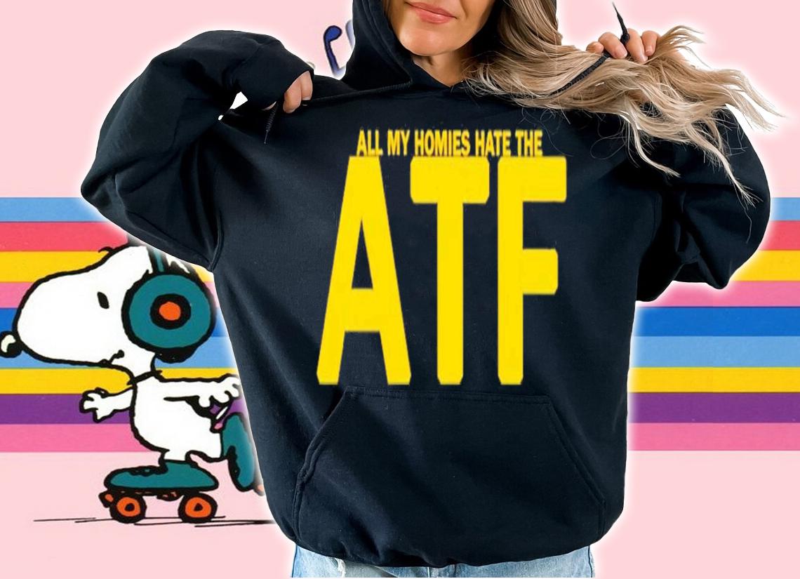 All My Homies The ATF t-shirt hoodie