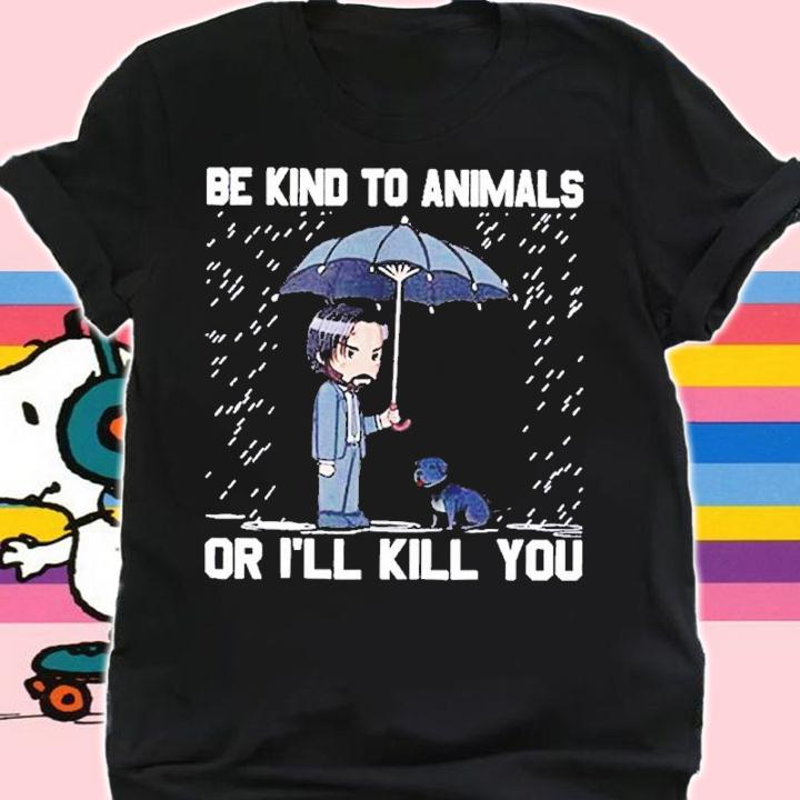 Be Kind To Animals Or I'll Kill You Classic Shirt t-shirt shirt
