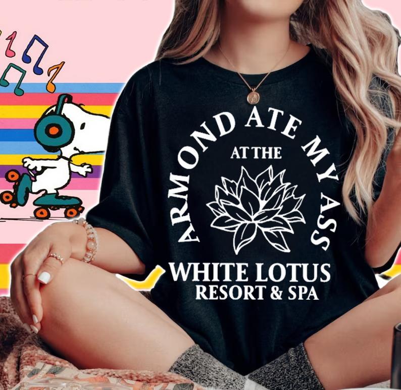 Armond Ate My Ass At The While Lotus Resort And Spa Shirt t-shirt woman shirt