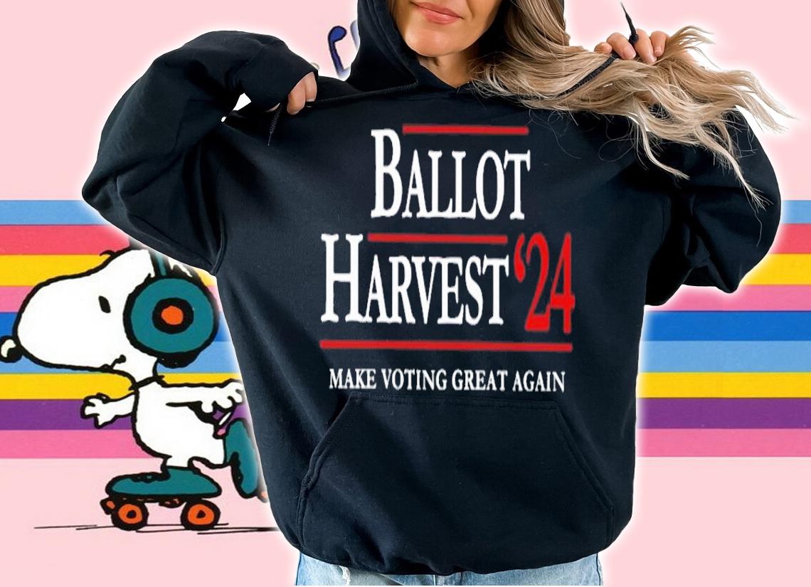 Ballot Harvest 24 Make Voting Great Again Shirt t-shirt hoodie