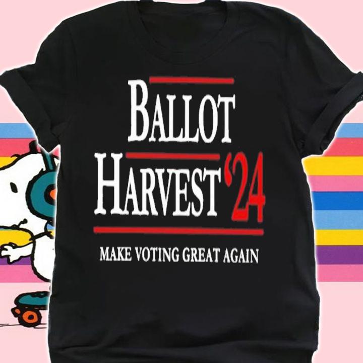 Ballot Harvest 24 Make Voting Great Again Shirt t-shirt shirt
