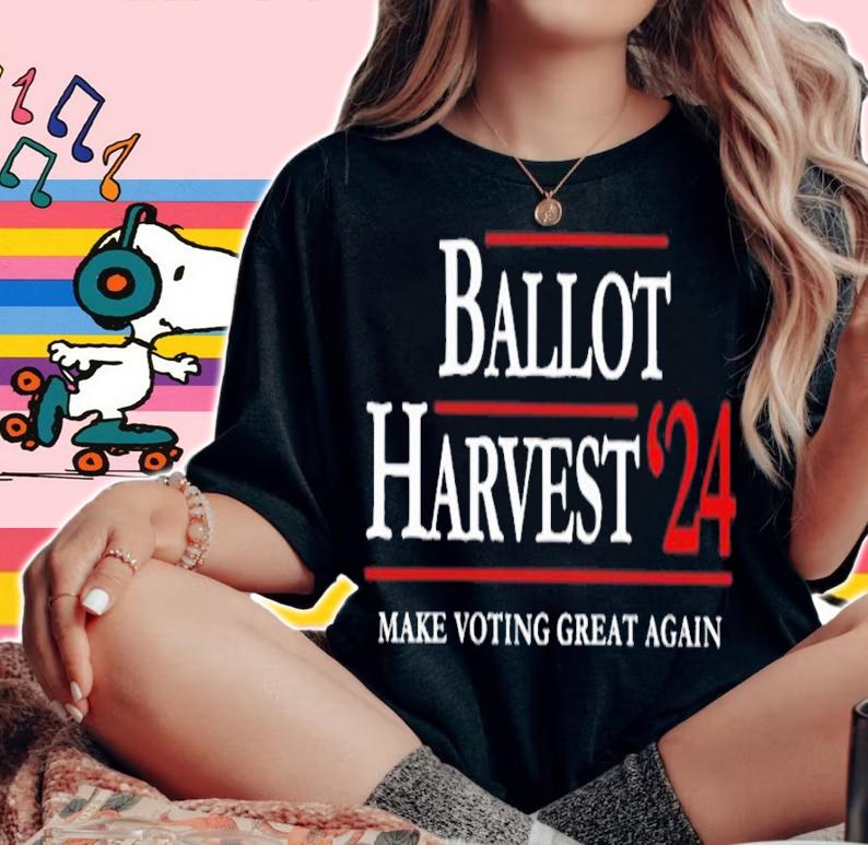 Ballot Harvest 24 Make Voting Great Again Shirt t-shirt woman shirt