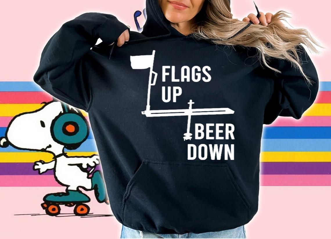 Flags Up Beer Down Shirt t-shirt hoodie