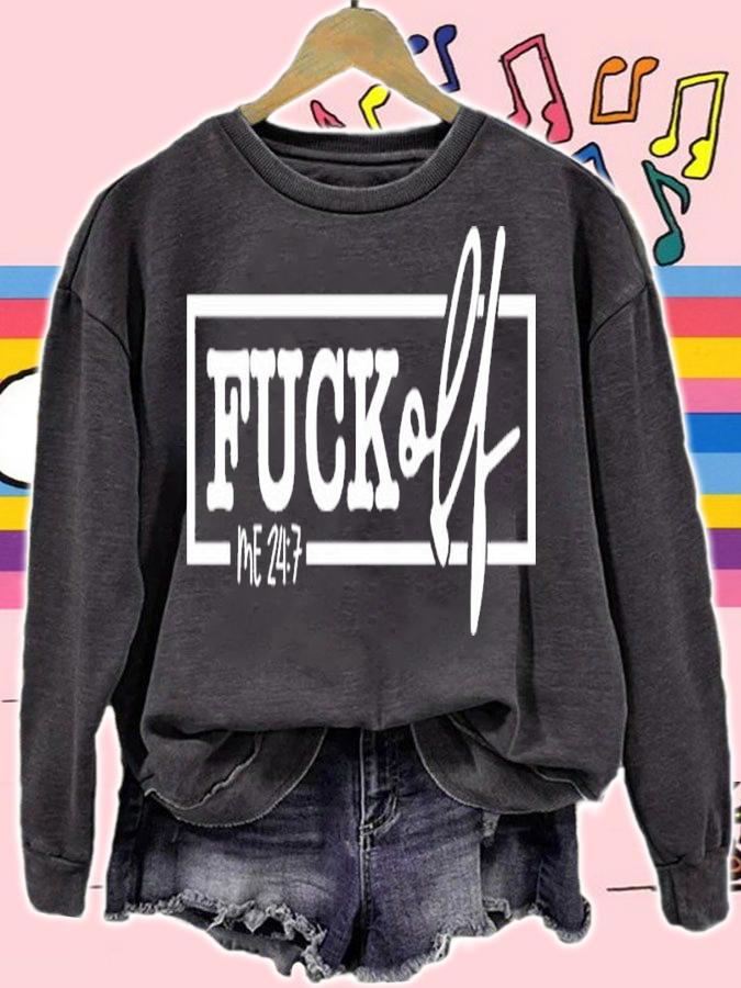 Fuck Off Me 24 7 Shirt t-shirt sweatshirt