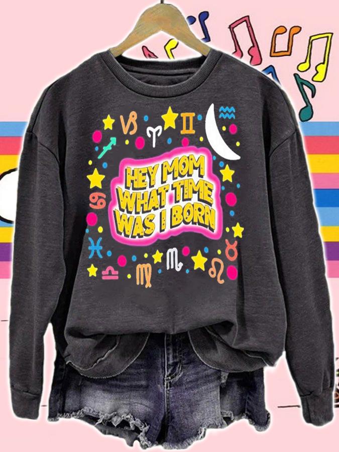 Hey Mom What Time Was I Born Funny Shirt t-shirt sweatshirt