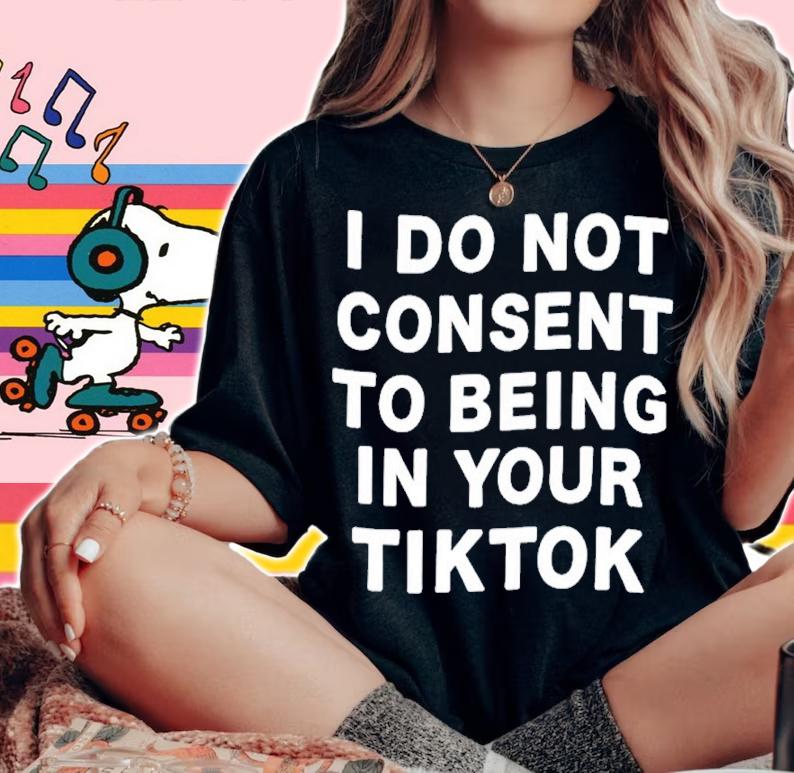 I Do Not Consent To Being In Your Tiktok Shirt t-shirt woman shirt