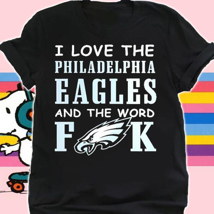 I Love The Philadelphia Eagles And The World Fuck Shirt t-shirt shirt