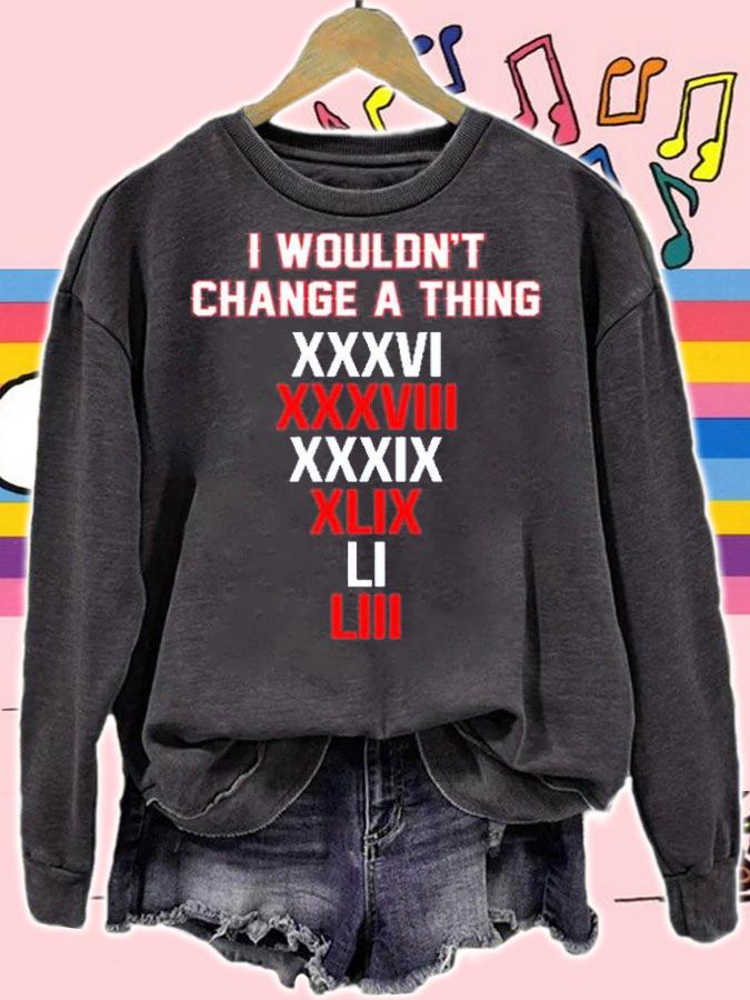 I Wouldn't Change A Thing XXXVI Shirt t-shirt sweatshirt