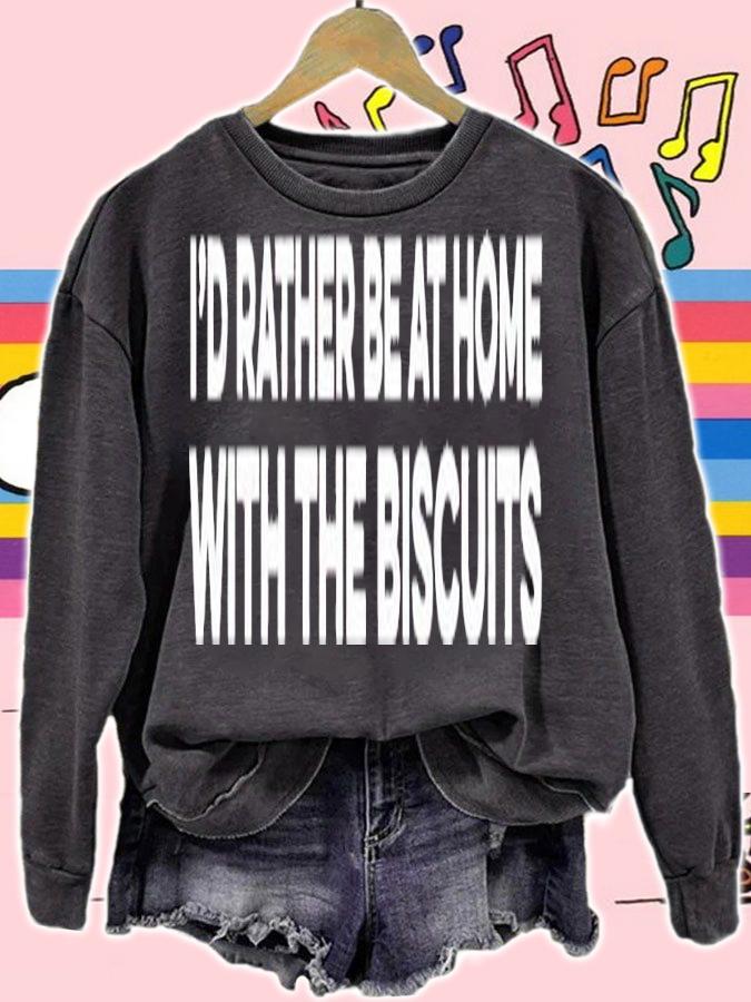 Id rather be at home with the biscuits shirt t-shirt sweatshirt