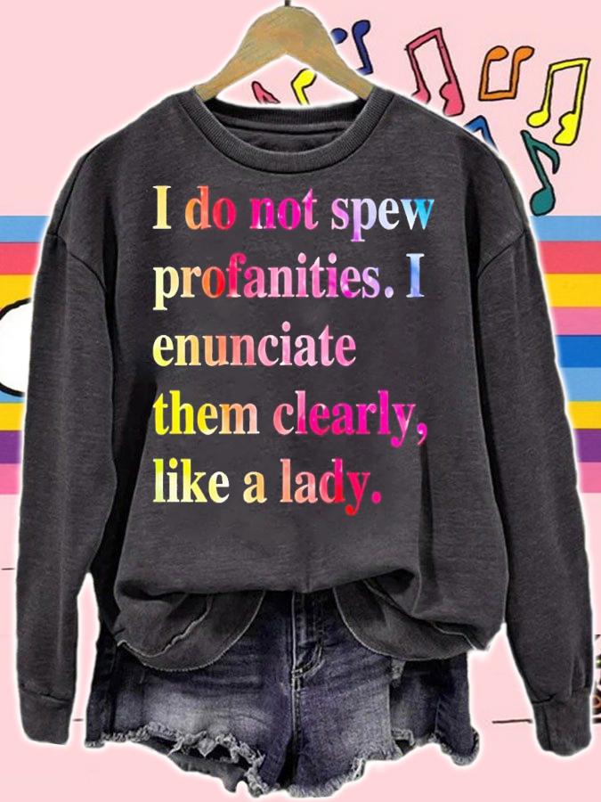 I do not spew profanities i enunciate them clearly like a lady shirt t-shirt sweatshirt