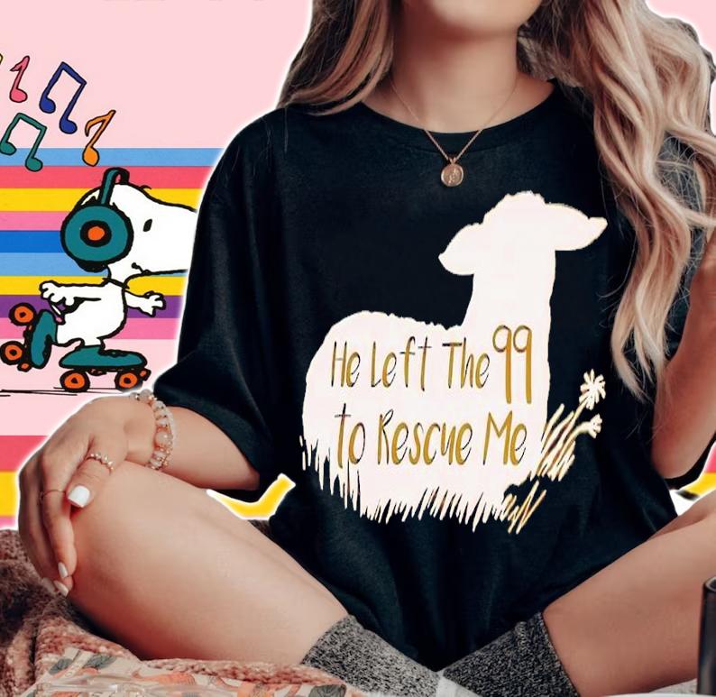 He left the 99 to rescue me shirt t-shirt woman shirt