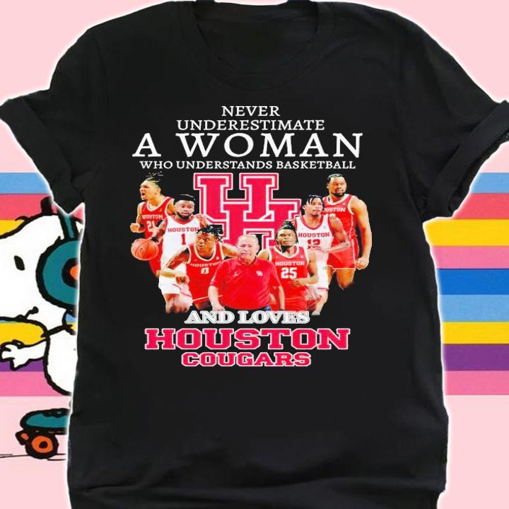 Never underestimate a woman who understands basketball and loves Houston Cougars shirt t-shirt shirt