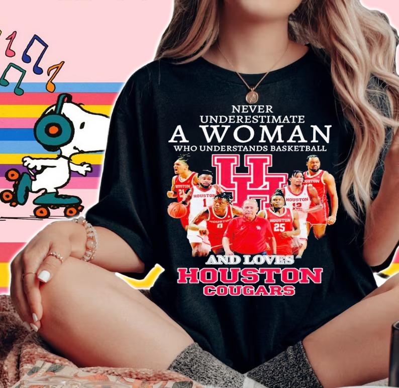 Never underestimate a woman who understands basketball and loves Houston Cougars shirt t-shirt woman shirt