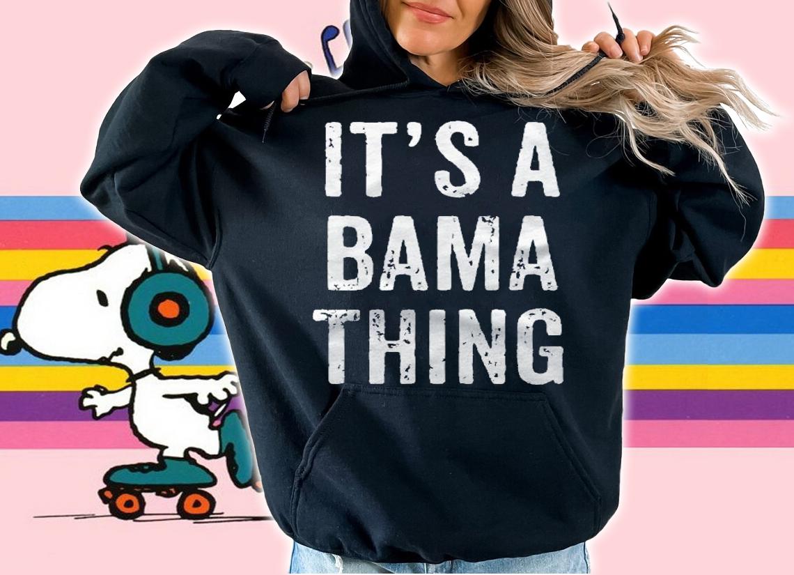 Its A Bama Thing Alabama shirt t-shirt