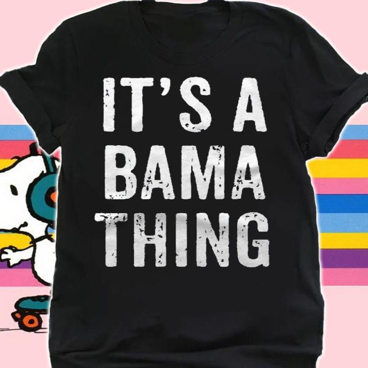 Its A Bama Thing Alabama shirt t-shirt