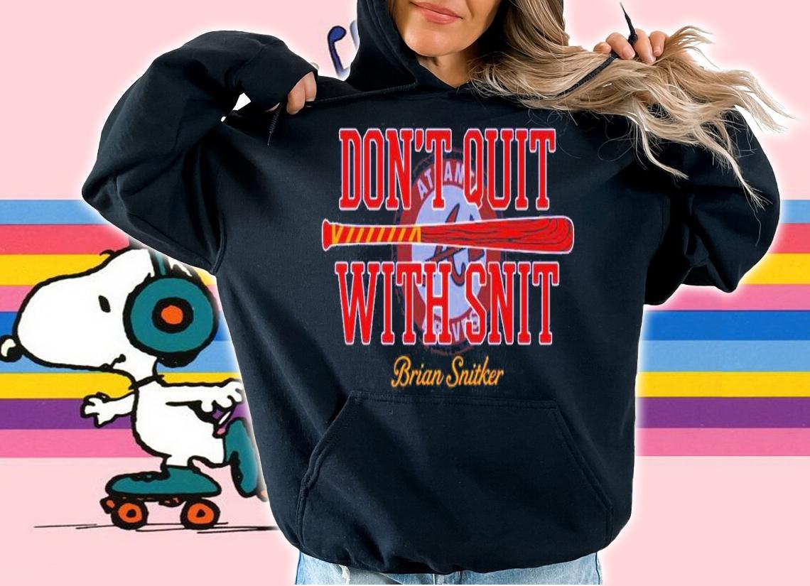 Don't Quit With Snit Atlanta Braves World Series Champion Shirt t-shirt hoodie