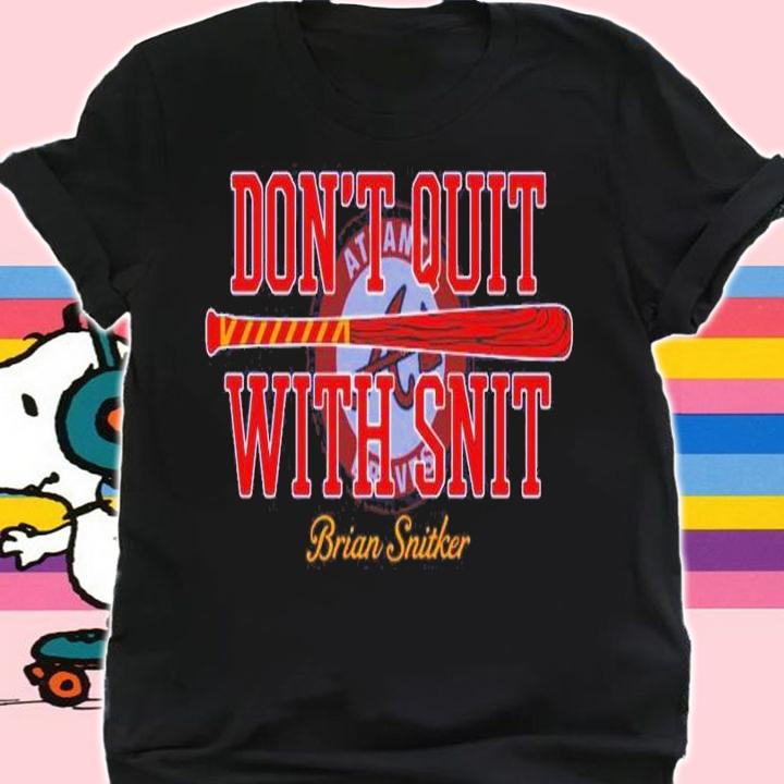 Don't Quit With Snit Atlanta Braves World Series Champion Shirt t-shirt shirt