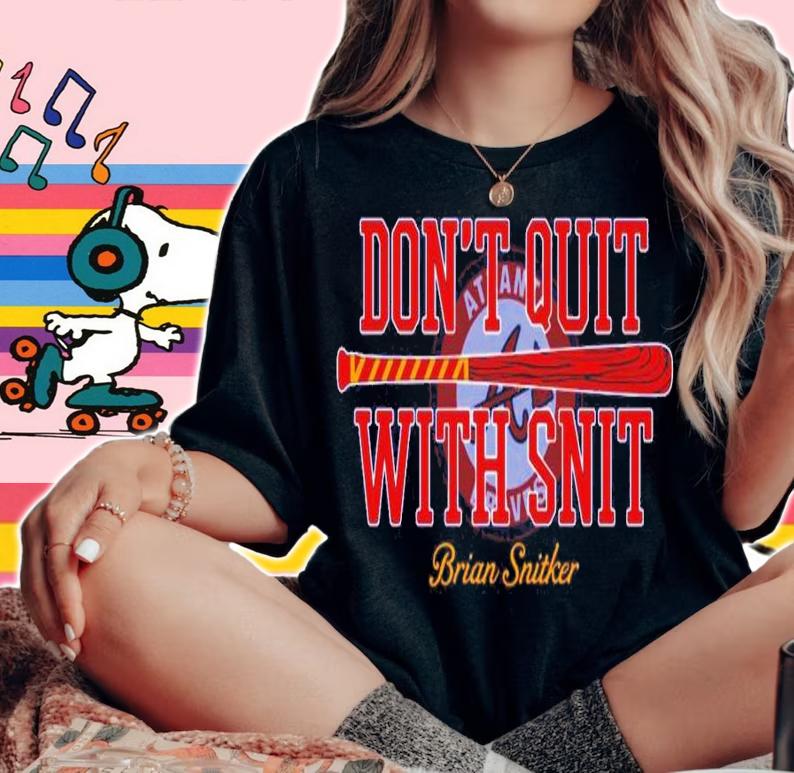 Don't Quit With Snit Atlanta Braves World Series Champion Shirt t-shirt woman shirt