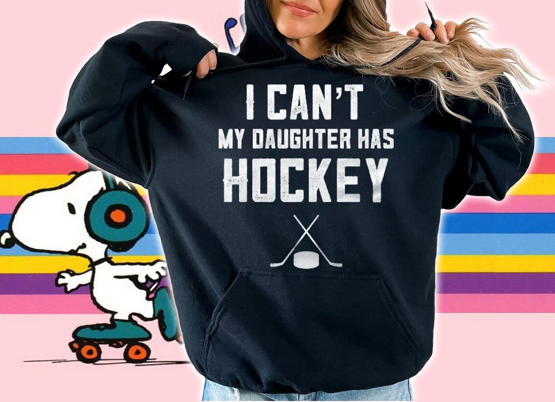 Hockey Gifts For Women I Cant My Daughter Has Hockey Premium T-shirt t-shirt hoodie
