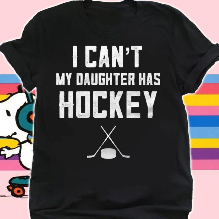 Hockey Gifts For Women I Cant My Daughter Has Hockey Premium T-shirt t-shirt shirt