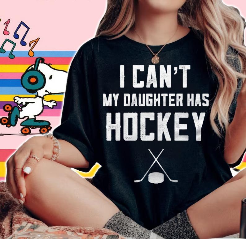 Hockey Gifts For Women I Cant My Daughter Has Hockey Premium T-shirt t-shirt woman shirt