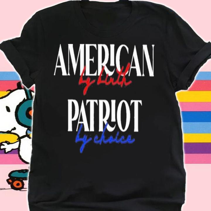 Official american By Birth Patriot By Choice Shirt