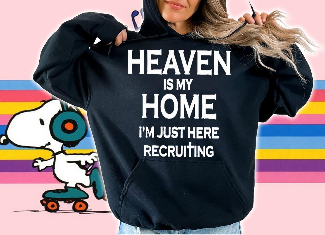 Heaven Is My Home Im Just Here Recruiting T-Shirt