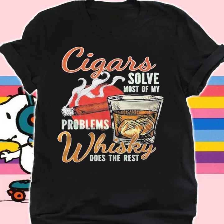 Cigars Solve Most Of My Problems Whisky Does The Rest Shirt shirt