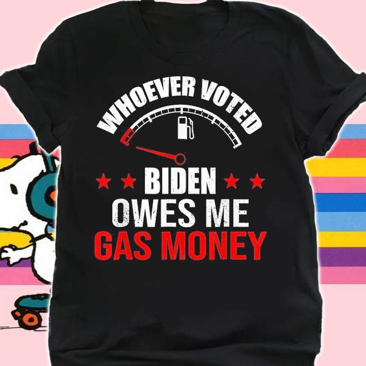 Anti Biden Anti President Joe Biden Owes Republican Gas Money T-Shirt shirt