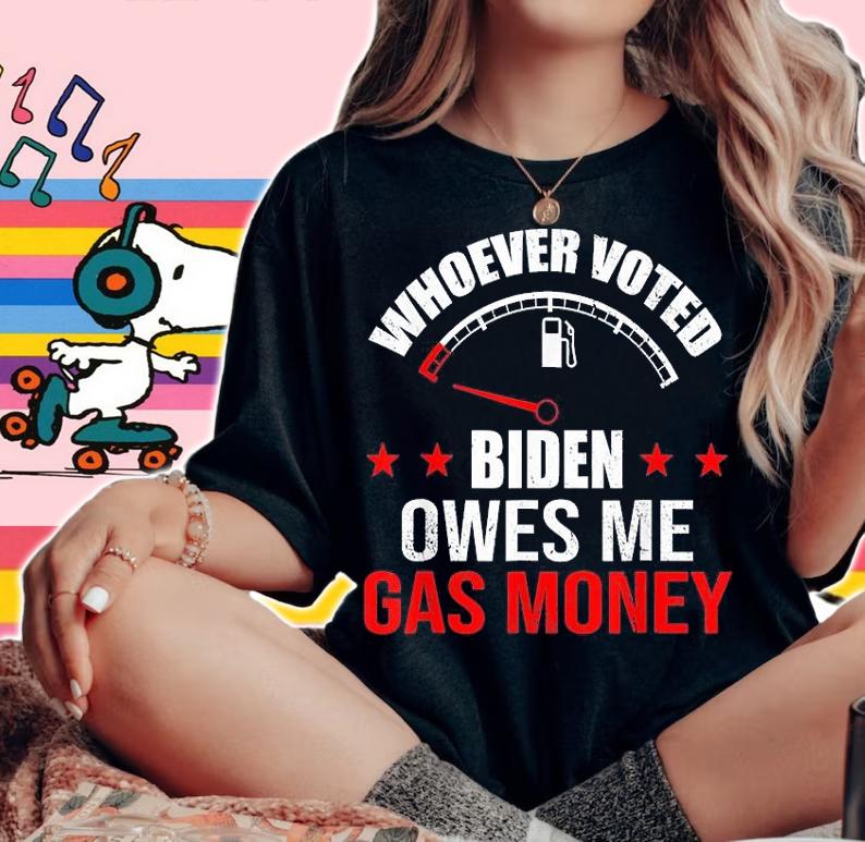 Anti Biden Anti President Joe Biden Owes Republican Gas Money T-Shirt woman shirt