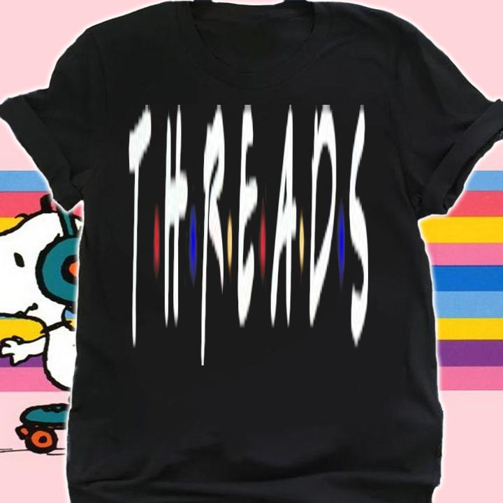 Threads Friends T-shirt, hoodie, sweater and v-neck t-shirt shirt