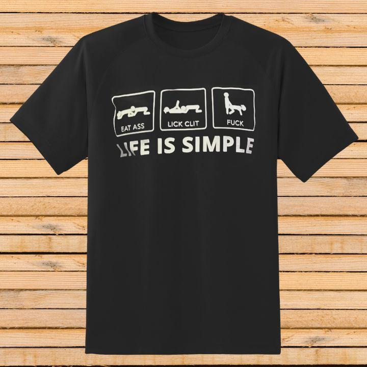 Stuart Feiner Life Is Simple Eat Ass Lick Clit Fuck T-Shirt