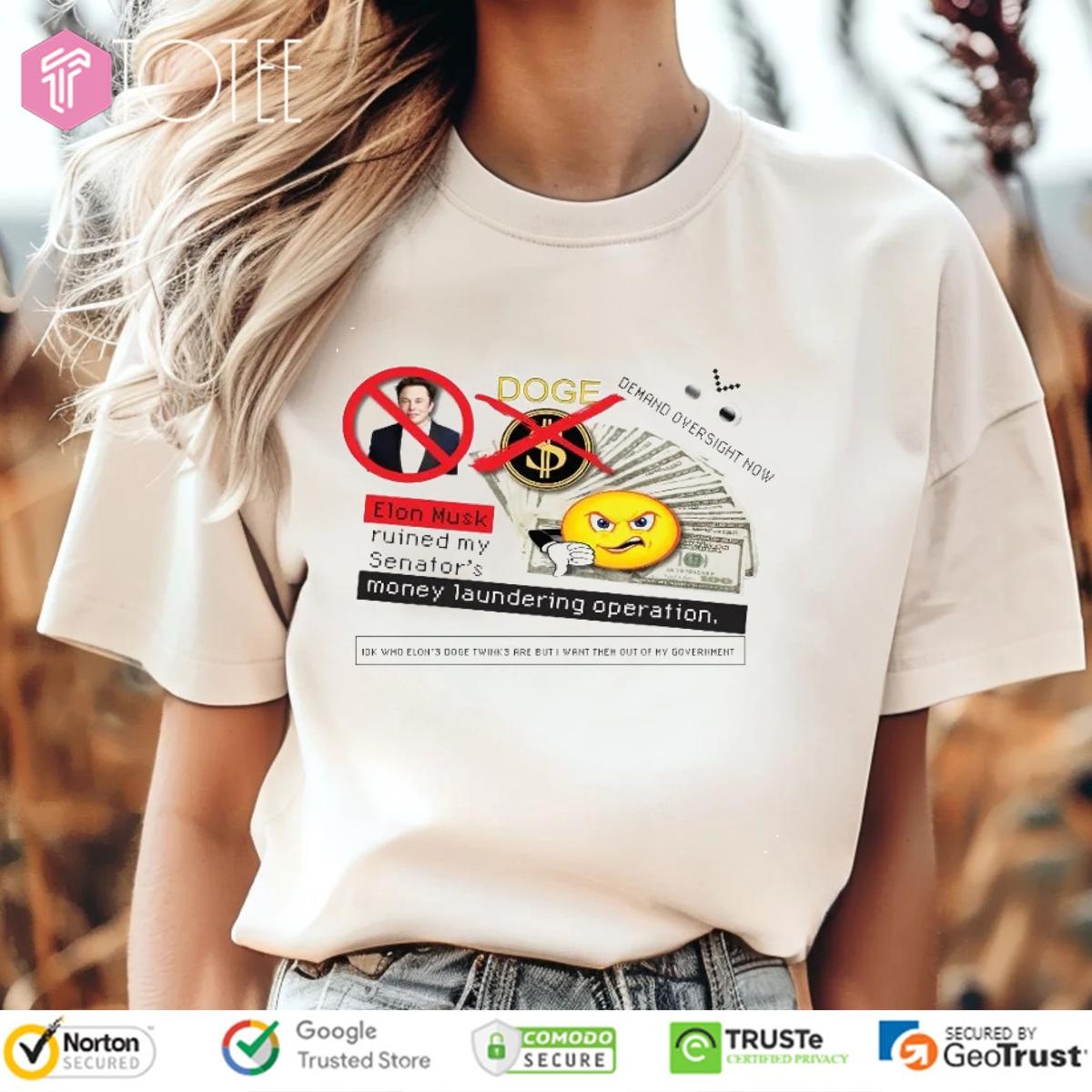 Doge Elon Musk Ruined My Senators Money Laundering Operation T-shirt