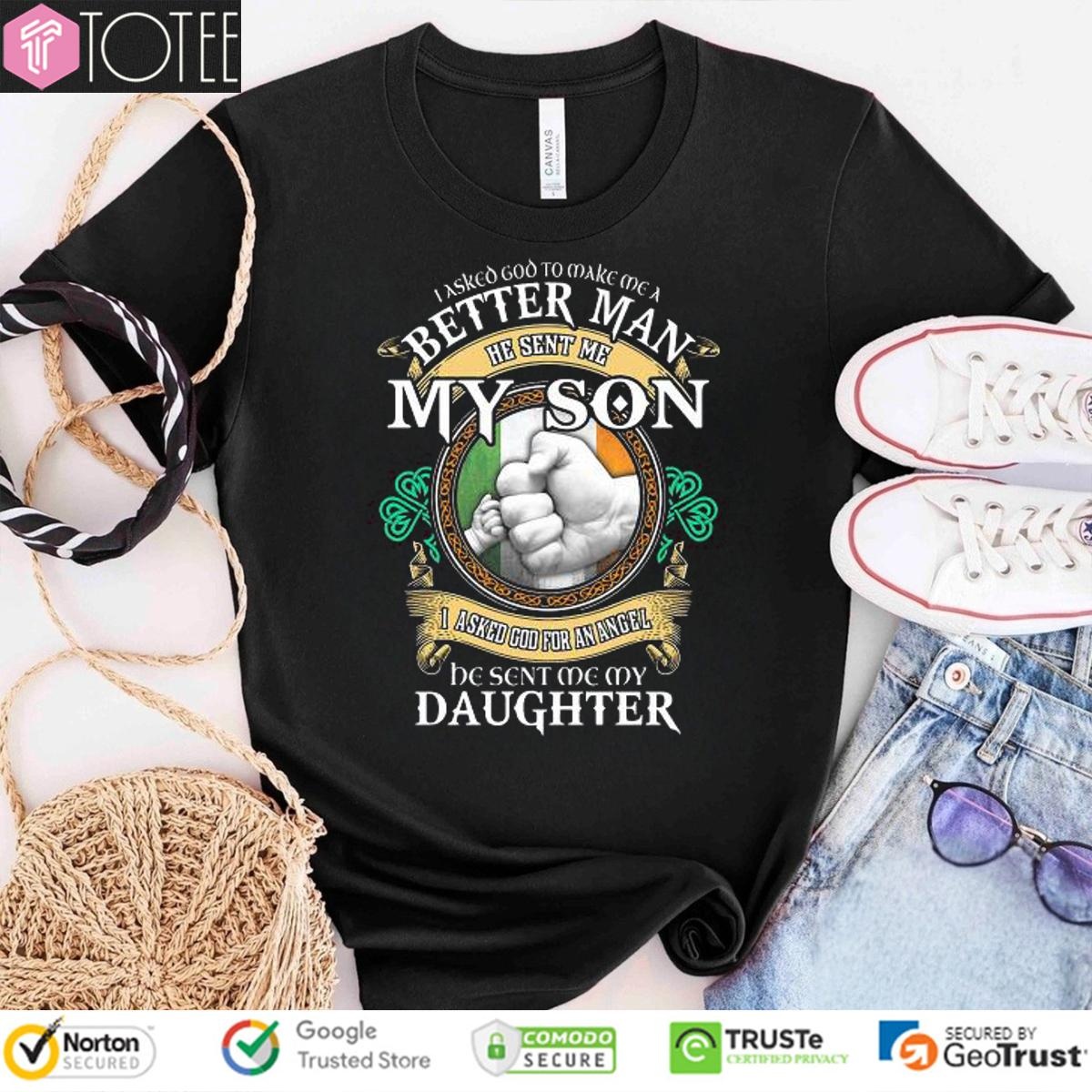 I Asked God To Make Me A Better Man He Sent Me My Son I Asked God T-shirt
