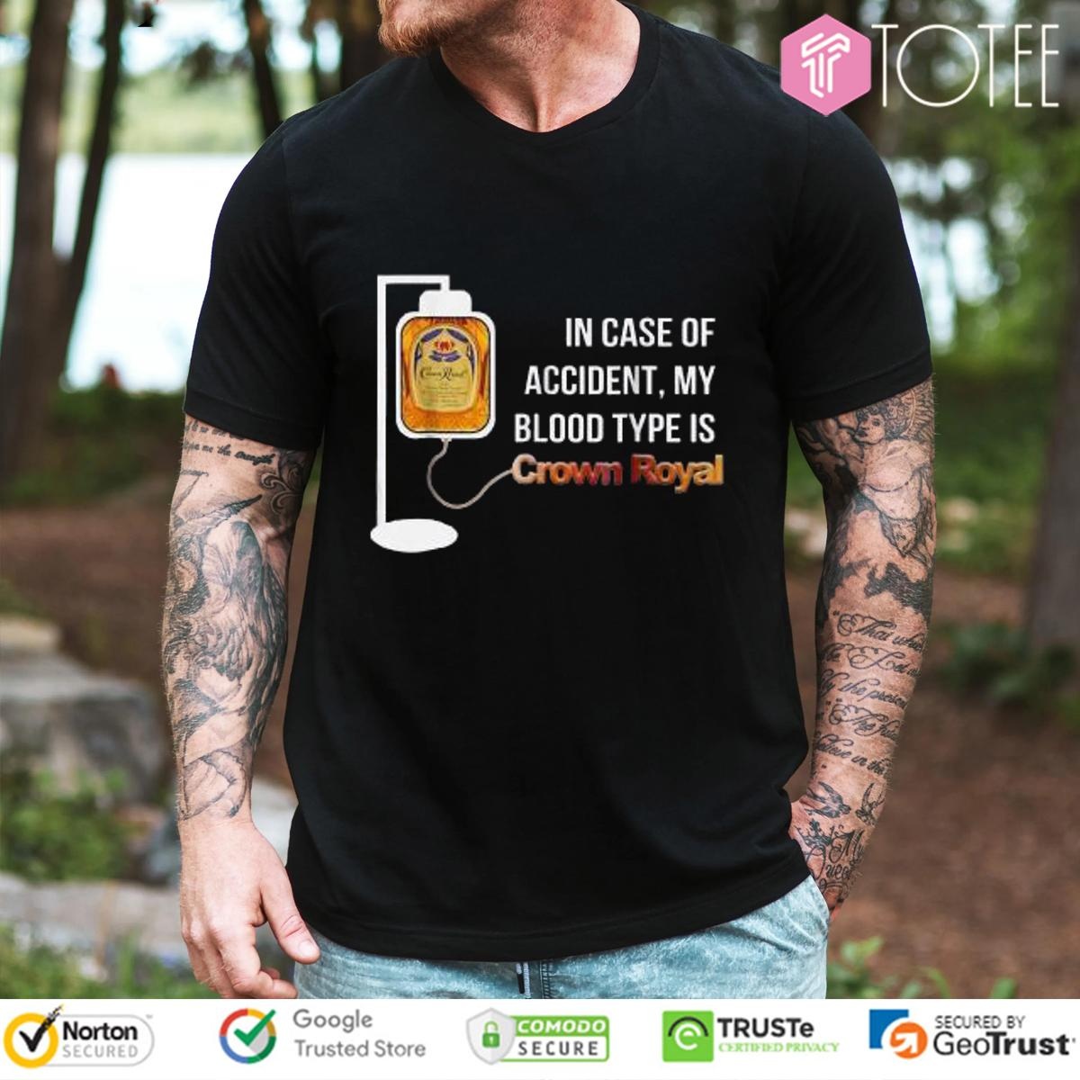 In Case Of Accident My Blood Type Is Crown Royal T-shirt