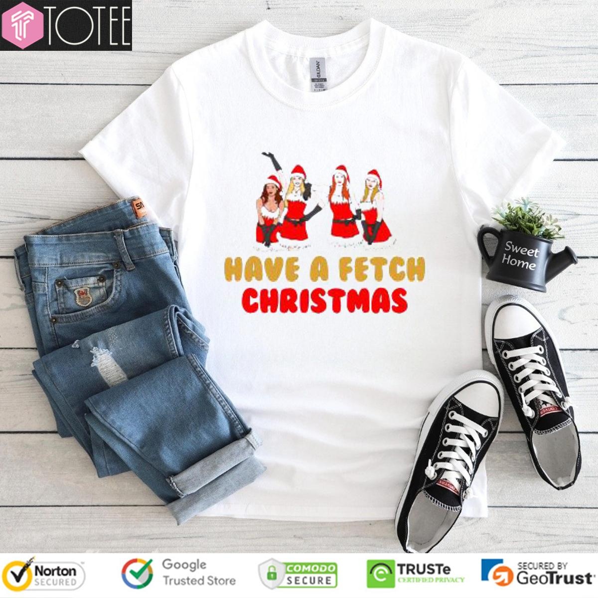 Mean Girls Have A Fetch Christmas T-shirt